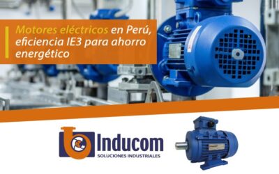 Motores eléctricos en Perú, eficiencia IE3 para ahorro energético