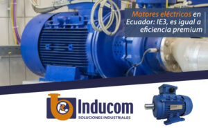 Motores eléctricos en Ecuador: IE3, es igual a eficiencia premium