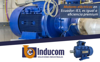Motores eléctricos en Ecuador: IE3, es igual a eficiencia premium