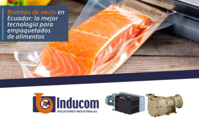Bombas de vacío en Ecuador: la mejor tecnología para empaquetados de alimentos