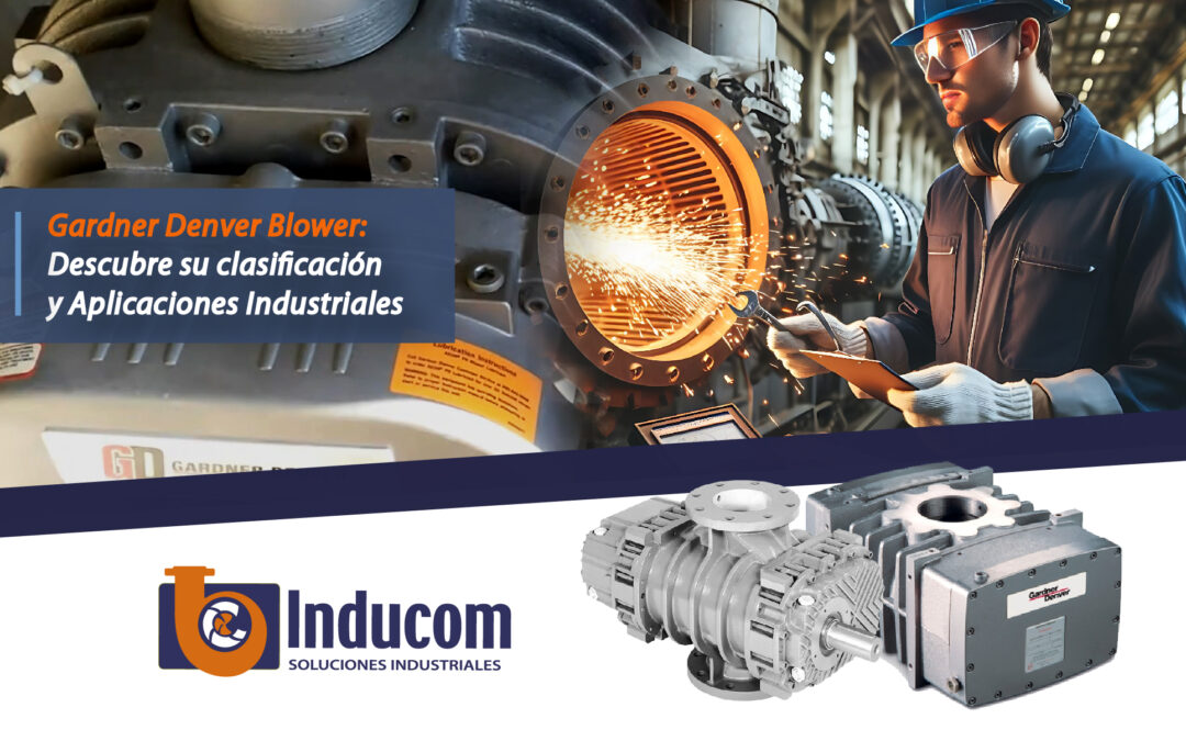 Gardner Denver Blowers: Descubre su Clasificación y Aplicaciones Industriales 