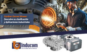Gardner Denver Blowers: Descubre su Clasificación y Aplicaciones Industriales 